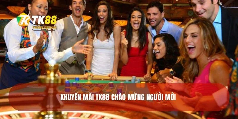 Khuyến Mãi TK88 1 Khuyến mãi TK88 chào mừng người mới