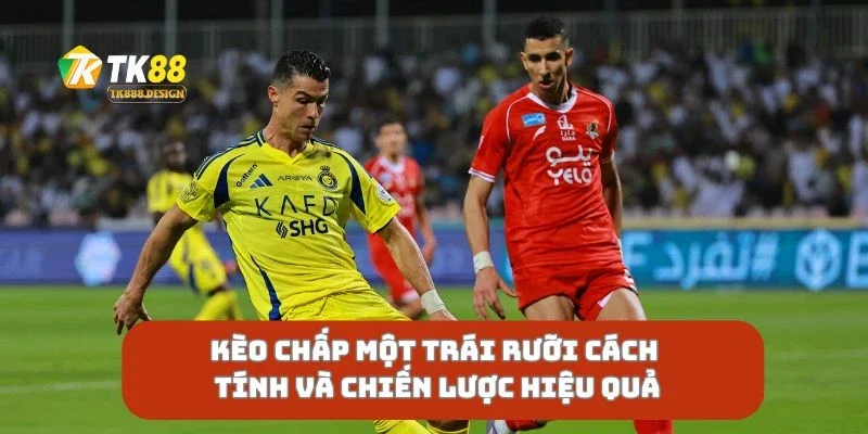 Kèo Chấp Một Trái Rưỡi Cách Tính Và Chiến Lược Hiệu Quả