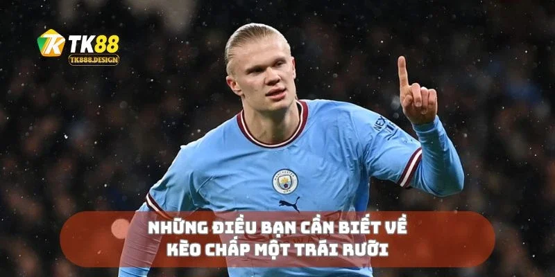 Những điều bạn cần biết về kèo chấp một trái rưỡi