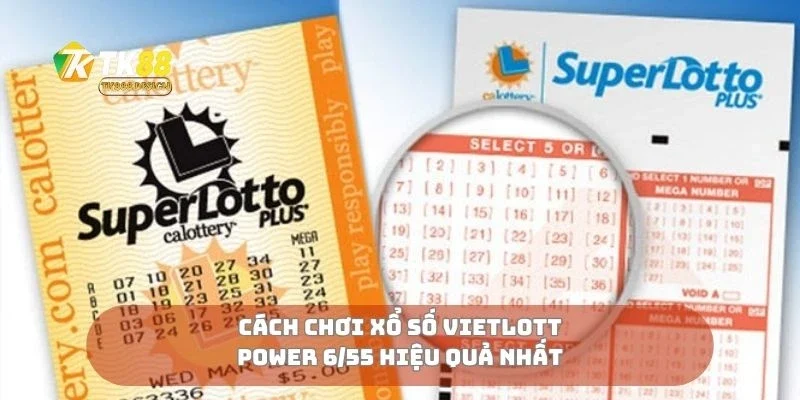Xổ Số Vietlott Power 6/55 Cơ Hội Trăm Tỷ Có Thật? 3 Cách chơi xổ số vietlott power 6/55 hiệu quả nhất