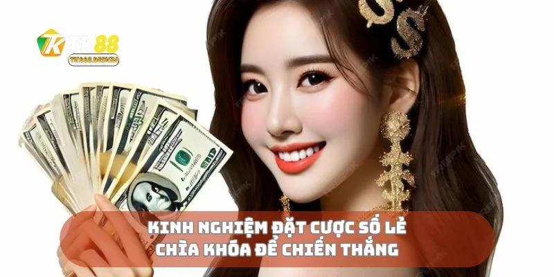 Kinh nghiệm đặt cược số lẻ chìa khóa để chiến thắng