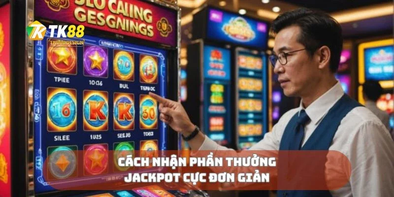 Cách nhận phần thưởng jackpot cực đơn giản